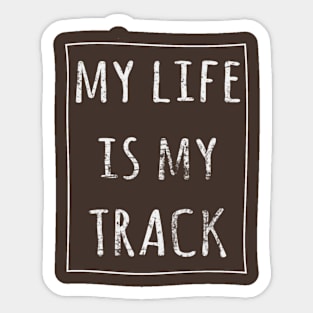 my life is my track Sticker